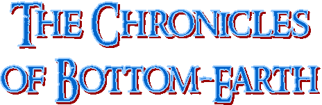 The Chronicles
of Bottom-Earth