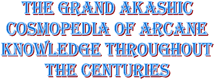 The Grand Akashic
COsmopedia of Arcane
Knowledge Throughout
the Centuries