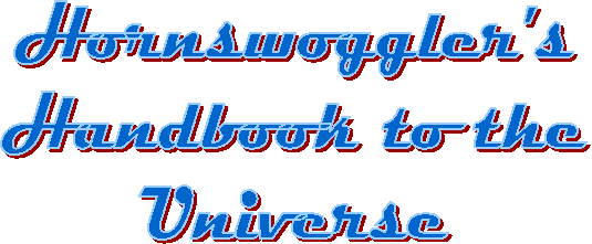 Hornswoggler's
Handbook to the
Universe