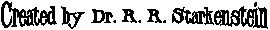 Created by Dr. R. R. Starkenstein
